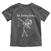Funny Angler Gift Toddler T Shirt No Fishing Today
