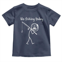 Funny Angler Gift Toddler T Shirt No Fishing Today