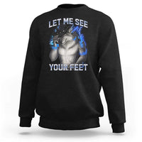 Funny Alpha Wolf Ironic Meme Sweatshirt Let Me See Your Feet