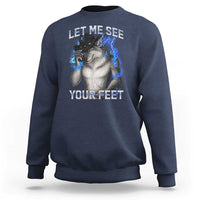 Funny Alpha Wolf Ironic Meme Sweatshirt Let Me See Your Feet
