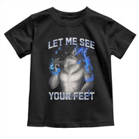 Funny Alpha Wolf Ironic Meme Toddler T Shirt Let Me See Your Feet
