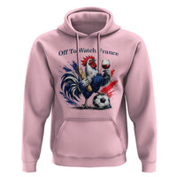 Funny French Rooster Soccer Fan Hoodie Off To Watch France