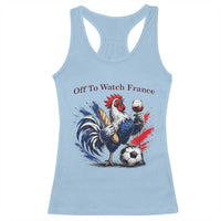 Funny French Rooster Soccer Fan Racerback Tank Top Off To Watch France