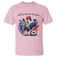 Funny French Rooster Soccer Fan T Shirt Off To Watch France