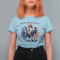 Funny French Rooster Soccer Fan T Shirt For Women Off To Watch France