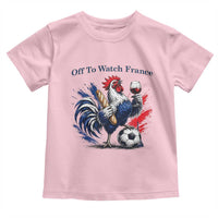 Funny French Rooster Soccer Fan Toddler T Shirt Off To Watch France