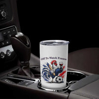 Funny French Rooster Soccer Fan Tumbler Cup Off To Watch France
