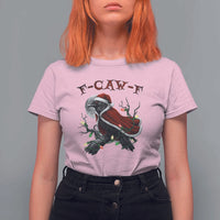 F Caw F Raven Sarcastic Joke T Shirt For Women Holiday Gag Gift - Wonder Print Shop