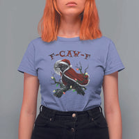 F Caw F Raven Sarcastic Joke T Shirt For Women Holiday Gag Gift - Wonder Print Shop