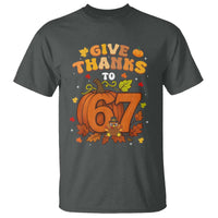 Thanksgiving Give Thanks To 67 T Shirt Funny Brainrot Meme Gift - Wonder Print Shop