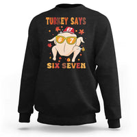 Turkey Says Six Seven Sweatshirt Funny Thanksgiving Meme Gift - Wonder Print Shop