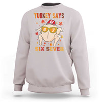 Turkey Says Six Seven Sweatshirt Funny Thanksgiving Meme Gift - Wonder Print Shop