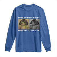 Funny Frog Bob Haircut Long Sleeve Shirt Born To Dilly Dally Forced To Lock In
