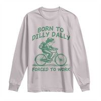 Born To Dilly Dally Forced To Work Long Sleeve Shirt Funny Frog Meme