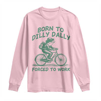 Born To Dilly Dally Forced To Work Long Sleeve Shirt Funny Frog Meme