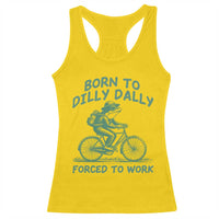 Born To Dilly Dally Forced To Work Racerback Tank Top Funny Frog Meme