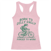 Born To Dilly Dally Forced To Work Racerback Tank Top Funny Frog Meme