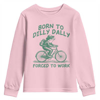 Born To Dilly Dally Forced To Work Youth Sweatshirt Funny Frog Meme