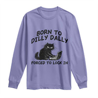 Funny Black Cat Long Sleeve Shirt Born To Dilly Dally Forced To Lock In