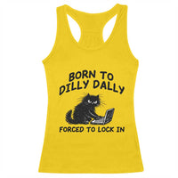 Funny Black Cat Racerback Tank Top Born To Dilly Dally Forced To Lock In