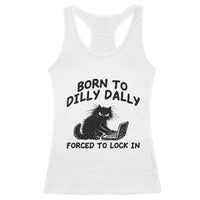 Funny Black Cat Racerback Tank Top Born To Dilly Dally Forced To Lock In