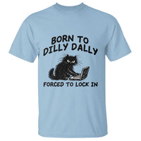 Funny Black Cat T Shirt Born To Dilly Dally Forced To Lock In