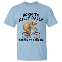 Funny Sloth Lover T Shirt Born To Dilly Dally Forced To Lock In