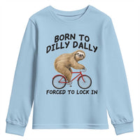 Funny Sloth Lover Youth Sweatshirt Born To Dilly Dally Forced To Lock In