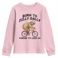 Funny Sloth Lover Youth Sweatshirt Born To Dilly Dally Forced To Lock In