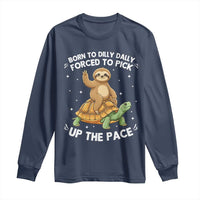 Funny Sloth Riding Turtle Long Sleeve Shirt Born To Dilly Dally Forced To Pick Up The Pace