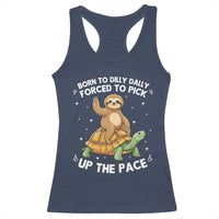 Funny Sloth Riding Turtle Racerback Tank Top Born To Dilly Dally Forced To Pick Up The Pace