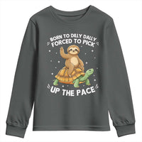 Funny Sloth Riding Turtle Youth Sweatshirt Born To Dilly Dally Forced To Pick Up The Pace