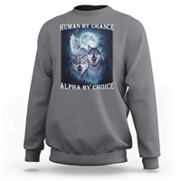 Human By Chance Alpha By Choice Sweatshirt Funny Alpha Wolf Meme