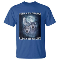 Human By Chance Alpha By Choice T Shirt Funny Alpha Wolf Meme