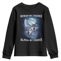 Human By Chance Alpha By Choice Youth Sweatshirt Funny Alpha Wolf Meme