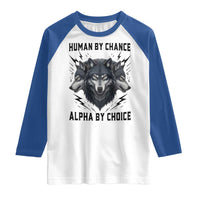 Alpha By Choice Human By Chance Wolf Mindset Quote Raglan Shirt