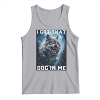 Funny Werewolf Meme Unhinged Tank Top I Got That Dog In Me