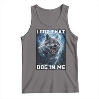 Funny Werewolf Meme Unhinged Tank Top I Got That Dog In Me