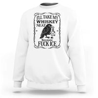 I Will Take My Whiskey Neat Because Fck Ice Sweatshirt Funny Political Whiskey