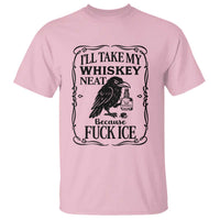 I Will Take My Whiskey Neat Because Fck Ice T Shirt Funny Political Whiskey