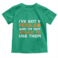 Funny Basketball Quote Toddler T Shirt I Have Got 5 Fouls And I Am Not Afraid To Use Them