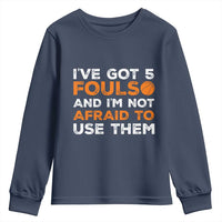 Funny Basketball Quote Youth Sweatshirt I Have Got 5 Fouls And I Am Not Afraid To Use Them