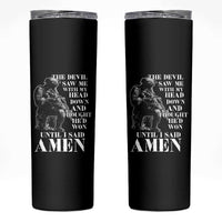 Military Christian Warrior Skinny Tumbler The Devil Saw Me With My Head Down And Thought He'd Won