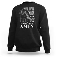 Military Christian Warrior Sweatshirt The Devil Saw Me With My Head Down And Thought He'd Won