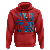 Shark Lover Week Gift Hoodie I Waited All Year For This Week