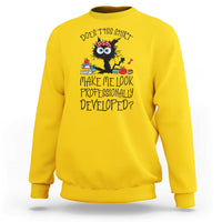 Funny Teacher Black Cat Sweatshirt Does This Shirt Make Me Look Professionally Developed
