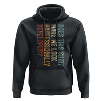 Does This Make Me Look Professionally Developed Hoodie Funny Sarcastic