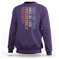 Does This Make Me Look Professionally Developed Sweatshirt Funny Sarcastic