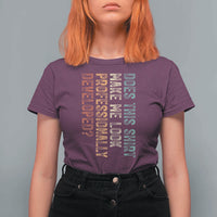 Does This Make Me Look Professionally Developed T Shirt For Women Funny Sarcastic