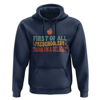 Funny Preschool Teacher Saying Hoodie First Of All Preschoolers Think Im A Delight
